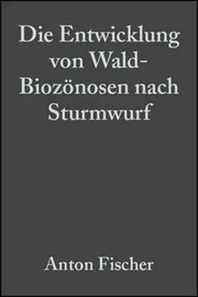 Fischer |  Die Entwicklung von Wald-Biozönosen nach Sturmwurf | eBook | Sack Fachmedien