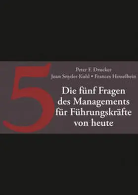 Drucker / Snyder Kuhl / Hesselbein |  Die fünf entscheidenden Fragen des Managements für Führungskräfte von heute | eBook | Sack Fachmedien