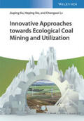 Xu / Xie / Lv |  Innovative Approaches towards Ecological Coal Mining and Utilization | eBook | Sack Fachmedien