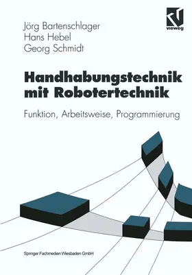 Bartenschlager / Schmidt / Hebel |  Handhabungstechnik mit Robotertechnik | Buch |  Sack Fachmedien