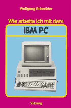 Schneider |  Schneider, W: Wie arbeite ich mit dem IBM PC | Buch |  Sack Fachmedien