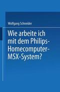 Schneider |  Schneider, W: Wie arbeite ich mit dem Philips Homecomputer M | Buch |  Sack Fachmedien