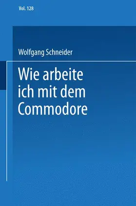Schneider | Wie arbeite ich mit dem Commodore 128 | Buch | 978-3-528-04472-5 | sack.de
