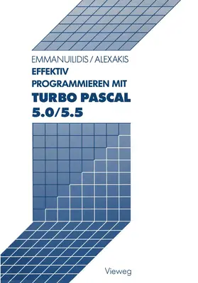 Emmanuilidis / Alexakis | Effektiv Programmieren mit Turbo Pascal 5.0/5.5 | Buch | 978-3-528-04636-1 | www.sack.de