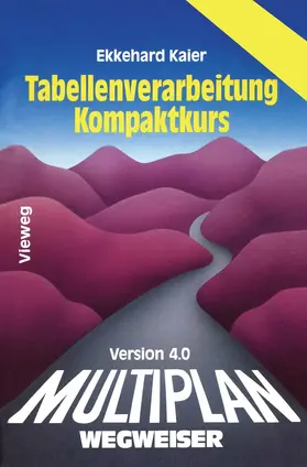 Kaier | Multiplan 4.0-Wegweiser Tabellenverarbeitung Kompaktkurs | Buch | 978-3-528-04697-2 | www.sack.de