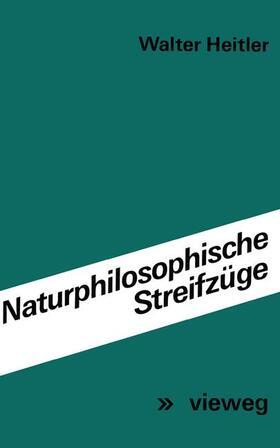 Heitler |  Heitler, W: Naturphilosophische Streifzüge | Buch |  Sack Fachmedien