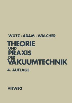 Wutz / Adam | Adam, H: Theorie und Praxis der Vakuumtechnik | Buch | 978-3-528-24884-0 | sack.de