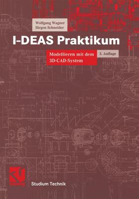 Wagner / Schneider | Schneider, J: I-DEAS Praktikum | Buch | 978-3-528-26785-8 | sack.de