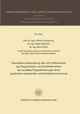 Dettmering / Bitterlich / Grahl |  Theoretische Untersuchung über die Verbesserung des Flugverhaltens von Strahltriebwerken bei variablen Fluganforderungen durch kombinierte Leitschaufel- und Schubdüsenanpassung | Buch |  Sack Fachmedien