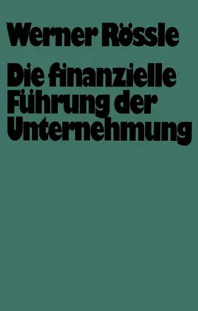 Rössle |  Die finanzielle Führung der Unternehmung | Buch |  Sack Fachmedien