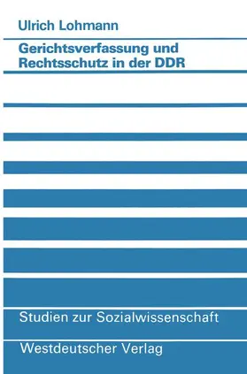 Lohmann |  Gerichtsverfassung und Rechtsschutz in der DDR | Buch |  Sack Fachmedien