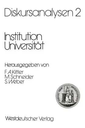 Kittler / Weber / Schneider |  Diskursanalysen 2: Institution Universität | Buch |  Sack Fachmedien