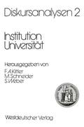 Kittler / Weber / Schneider |  Diskursanalysen 2: Institution Universität | Buch |  Sack Fachmedien