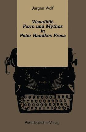 Wolf | Wolf, J: Visualität, Form und Mythos in Peter Handkes Prosa | Buch | 978-3-531-12189-5 | sack.de