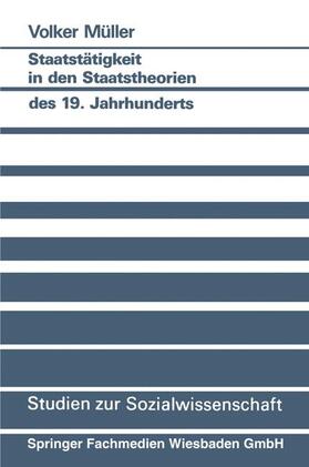 Müller | Müller, V: Staatstätigkeit in den Staatstheorien des 19. Jah | Buch | 978-3-531-12339-4 | sack.de