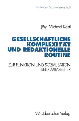 Kastl |  Gesellschaftliche Komplexität und redaktionelle Routine | Buch |  Sack Fachmedien