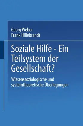 Hillebrandt / Weber |  Soziale Hilfe - Ein Teilsystem der Gesellschaft? | Buch |  Sack Fachmedien