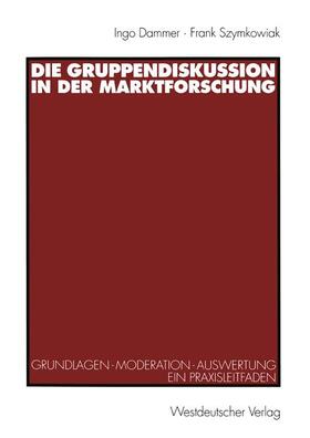 Szymkowiak / Dammer | Die Gruppendiskussion in der Marktforschung | Buch | 978-3-531-13317-1 | sack.de
