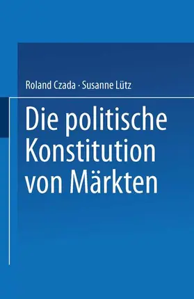 Czada / Lütz |  Die politische Konstitution von Märkten | Buch |  Sack Fachmedien