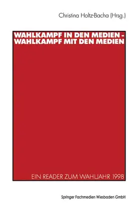 Holtz-Bacha |  Wahlkampf in den Medien - Wahlkampf mit den Medien | Buch |  Sack Fachmedien