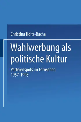 Holtz-Bacha |  Wahlwerbung als politische Kultur | Buch |  Sack Fachmedien