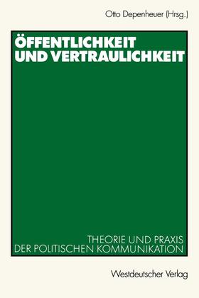Depenheuer | Öffentlichkeit und Vertraulichkeit | Buch | 978-3-531-13571-7 | sack.de