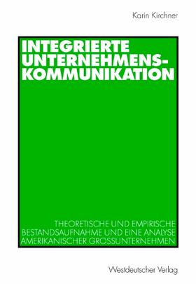 Kirchner | Kirchner, K: Integrierte Unternehmenskommunikation | Buch | 978-3-531-13646-2 | sack.de