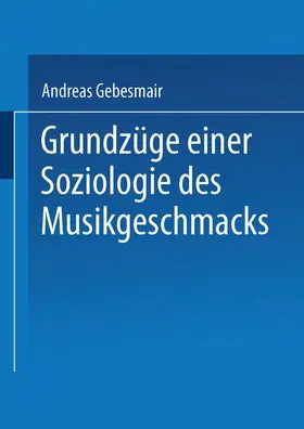 Gebesmair |  Grundzüge einer Soziologie des Musikgeschmacks | Buch |  Sack Fachmedien