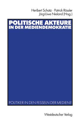 Schatz / Rössler / Nieland | Politische Akteure in der Mediendemokratie | Buch | 978-3-531-13710-0 | sack.de