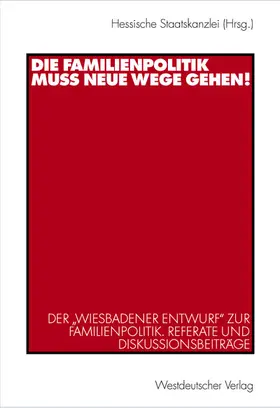 Staatskanzlei |  Die Familienpolitik muss neue Wege gehen! | Buch |  Sack Fachmedien