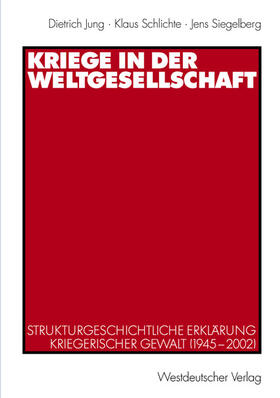 Jung / Siegelberg / Schlichte | Kriege in der Weltgesellschaft | Buch | 978-3-531-14046-9 | sack.de