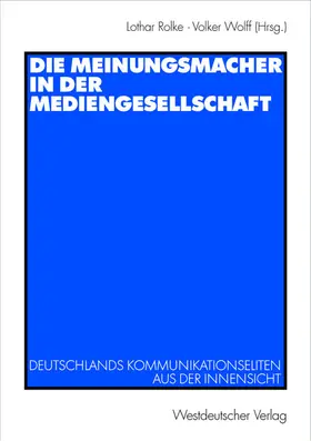 Wolff / Rolke |  Die Meinungsmacher in der Mediengesellschaft | Buch |  Sack Fachmedien