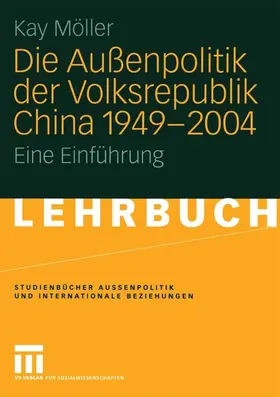Möller |  Die Außenpolitik der Volksrepublik China 1949 - 2004 | Buch |  Sack Fachmedien