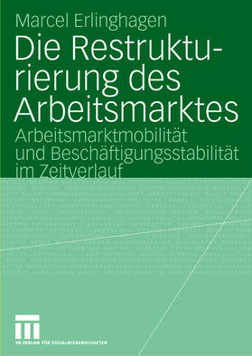 Erlinghagen | Die Restrukturierung des Arbeitsmarktes | Buch | 978-3-531-14292-0 | sack.de