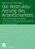 Erlinghagen |  Die Restrukturierung des Arbeitsmarktes | Buch |  Sack Fachmedien
