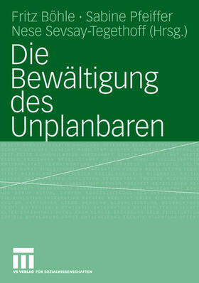 Böhle / Sevsay-Tegethoff / Pfeiffer |  Die Bewältigung des Unplanbaren | Buch |  Sack Fachmedien