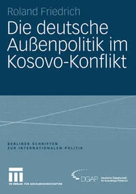 Friedrich |  Die deutsche Außenpolitik im Kosovo-Konflikt | Buch |  Sack Fachmedien