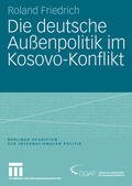 Friedrich |  Friedrich, R: Die deutsche Außenpolitik im Kosovo-Konflikt | Buch |  Sack Fachmedien