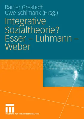Schimank / Greshoff |  Integrative Sozialtheorie? Esser - Luhmann - Weber | Buch |  Sack Fachmedien