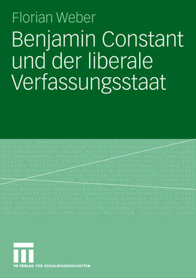 Weber | Benjamin Constant und der liberale Verfassungsstaat | Buch | 978-3-531-14407-8 | sack.de