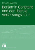 Weber |  Benjamin Constant und der liberale Verfassungsstaat | Buch |  Sack Fachmedien