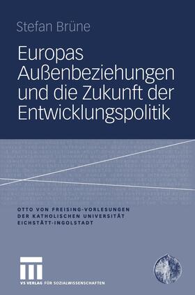 Brüne | Brüne, S: Europas Außenbeziehungen und die Zukunft der Entwi | Buch | 978-3-531-14562-4 | sack.de