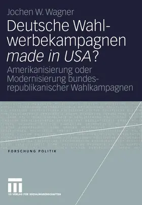 Wagner |  Deutsche Wahlwerbekampagnen made in USA? | Buch |  Sack Fachmedien