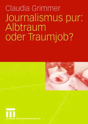 Grimmer | Journalismus pur: Albtraum oder Traumjob | Buch | 978-3-531-14763-5 | www.sack.de