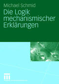 Schmid |  Die Logik mechanismischer Erklärungen | Buch |  Sack Fachmedien