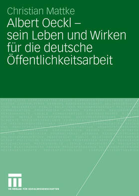 Mattke | Mattke, C: Albert Oeckl - sein Leben und Wirken für die deut | Buch | 978-3-531-14989-9 | sack.de