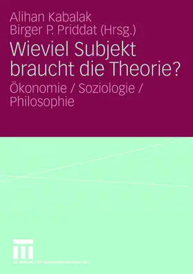 Priddat / Kabalak |  Wieviel Subjekt braucht die Theorie? | Buch |  Sack Fachmedien