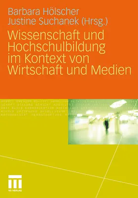 Suchanek / Hölscher |  Wissenschaft und Hochschulbildung im Kontext von Wirtschaft und Medien | Buch |  Sack Fachmedien
