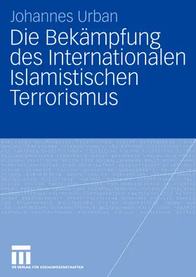 Urban | Die Bekämpfung des Internationalen Islamistischen Terrorismus | Buch | 978-3-531-15263-9 | www.sack.de