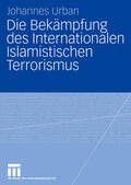 Urban |  Die Bekämpfung des Internationalen Islamistischen Terrorismus | Buch |  Sack Fachmedien